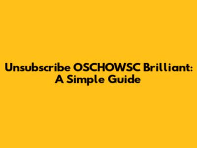 Unsubscribe OSCHOWSC Brilliant: A Simple Guide
