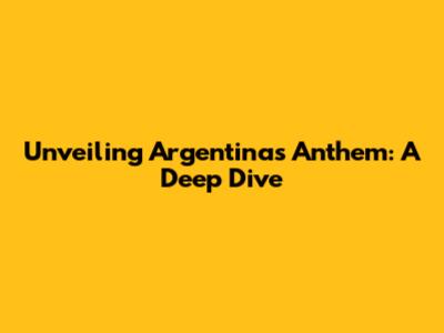 Unveiling Argentina's Anthem: A Deep Dive