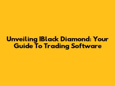 Unveiling IBlack Diamond: Your Guide To Trading Software