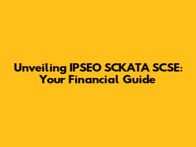 Unveiling IPSEO SCKATA SCSE: Your Financial Guide
