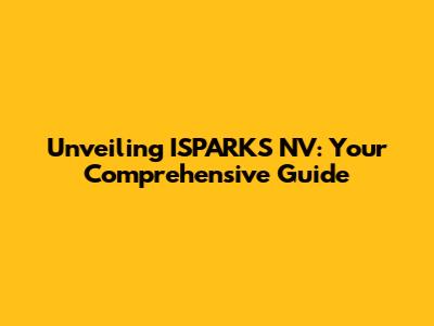 Unveiling ISPARKS NV: Your Comprehensive Guide