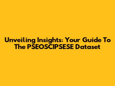 Unveiling Insights: Your Guide To The PSEOSCIPSESE Dataset