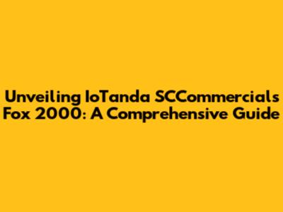 Unveiling IoTanda SCCommercials Fox 2000: A Comprehensive Guide