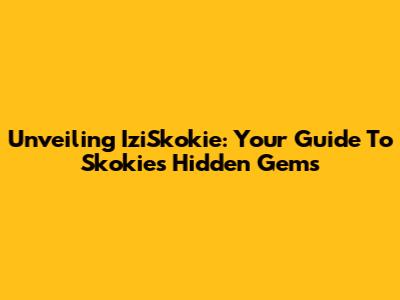 Unveiling IziSkokie: Your Guide To Skokie's Hidden Gems