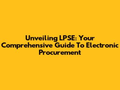 Unveiling LPSE: Your Comprehensive Guide To Electronic Procurement