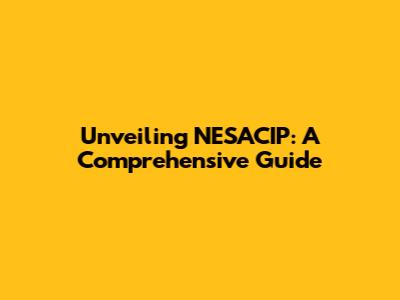 Unveiling NESACIP: A Comprehensive Guide
