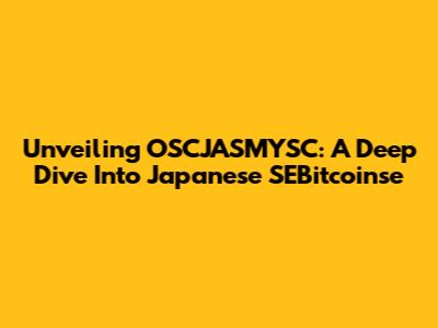 Unveiling OSCJASMYSC: A Deep Dive Into Japanese SEBitcoinse