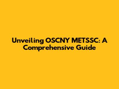 Unveiling OSCNY METSSC: A Comprehensive Guide
