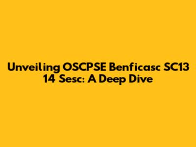 Unveiling OSCPSE Benficasc SC13 14 Sesc: A Deep Dive