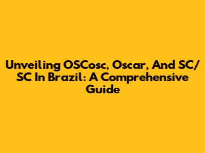 Unveiling OSCosc, Oscar, And SC/SC In Brazil: A Comprehensive Guide