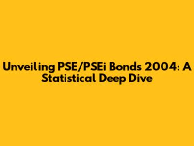 Unveiling PSE/PSEi Bonds 2004: A Statistical Deep Dive