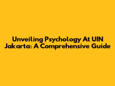 Unveiling Psychology At UIN Jakarta: A Comprehensive Guide