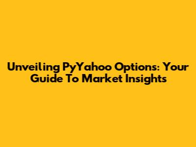 Unveiling PyYahoo Options: Your Guide To Market Insights