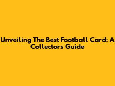 Unveiling The Best Football Card: A Collector's Guide