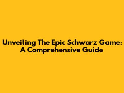 Unveiling The Epic Schwarz Game: A Comprehensive Guide