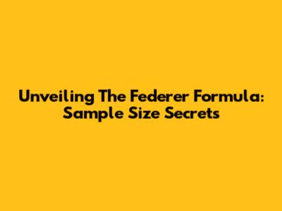 Unveiling The Federer Formula: Sample Size Secrets