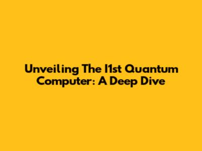 Unveiling The I1st Quantum Computer: A Deep Dive