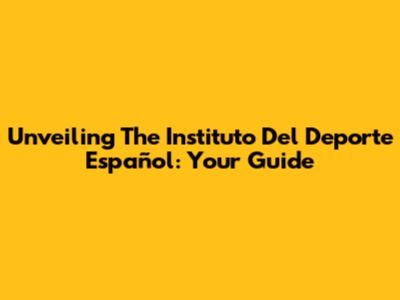 Unveiling The Instituto Del Deporte Español: Your Guide