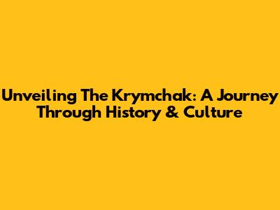 Unveiling The Krymchak: A Journey Through History & Culture