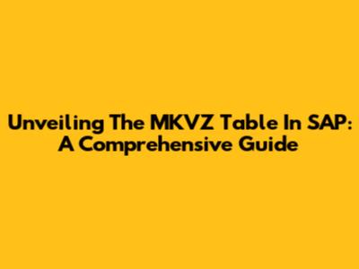 Unveiling The MKVZ Table In SAP: A Comprehensive Guide