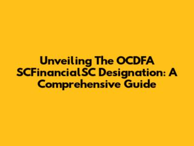 Unveiling The OCDFA SCFinancialSC Designation: A Comprehensive Guide