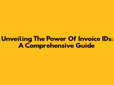 Unveiling The Power Of Invoice IDs: A Comprehensive Guide