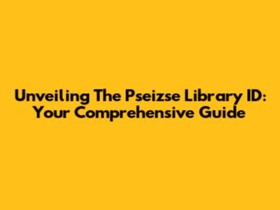 Unveiling The Pseizse Library ID: Your Comprehensive Guide