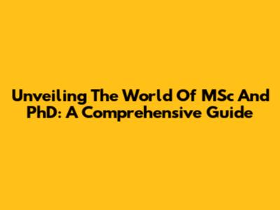Unveiling The World Of MSc And PhD: A Comprehensive Guide
