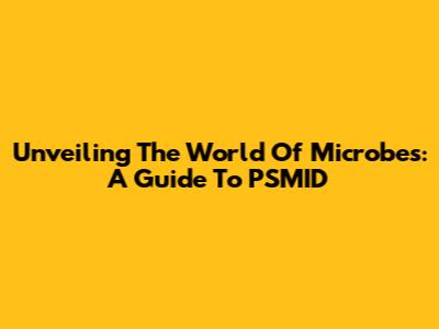 Unveiling The World Of Microbes: A Guide To PSMID