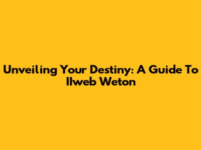 Unveiling Your Destiny: A Guide To IIweb Weton