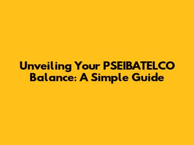 Unveiling Your PSEIBATELCO Balance: A Simple Guide