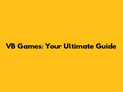 VB Games: Your Ultimate Guide