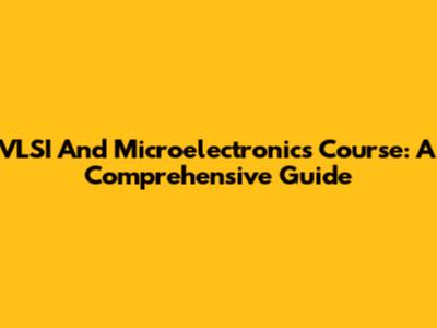 VLSI And Microelectronics Course: A Comprehensive Guide