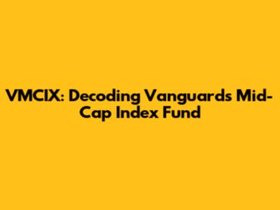 VMCIX: Decoding Vanguard's Mid-Cap Index Fund