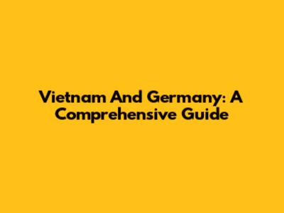 Vietnam And Germany: A Comprehensive Guide