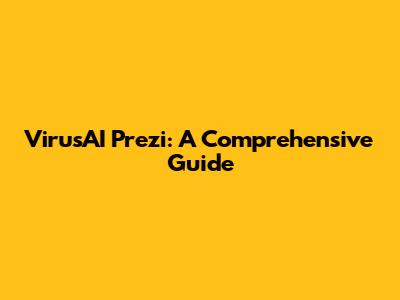 VirusAI Prezi: A Comprehensive Guide