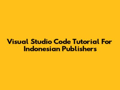 Visual Studio Code Tutorial For Indonesian Publishers