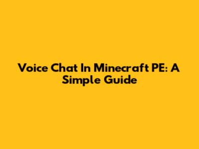 Voice Chat In Minecraft PE: A Simple Guide