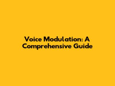 Voice Modulation: A Comprehensive Guide