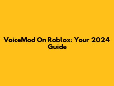 VoiceMod On Roblox: Your 2024 Guide