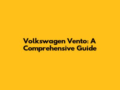 Volkswagen Vento: A Comprehensive Guide