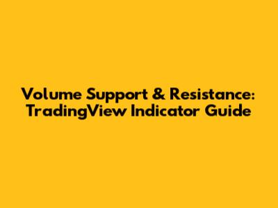 Volume Support & Resistance: TradingView Indicator Guide
