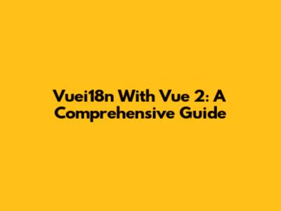 Vuei18n With Vue 2: A Comprehensive Guide