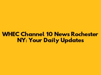 WHEC Channel 10 News Rochester NY: Your Daily Updates