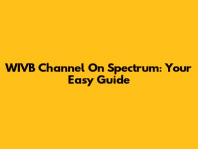 WIVB Channel On Spectrum: Your Easy Guide