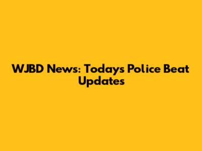 WJBD News: Today's Police Beat Updates
