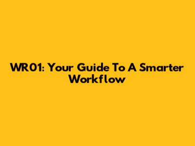 WR01: Your Guide To A Smarter Workflow