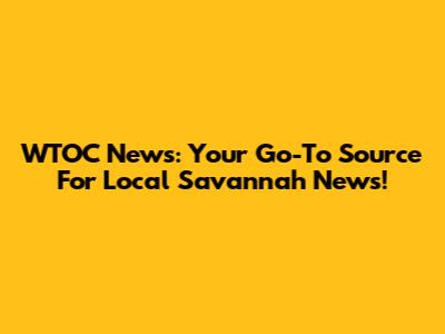 WTOC News: Your Go-To Source For Local Savannah News!