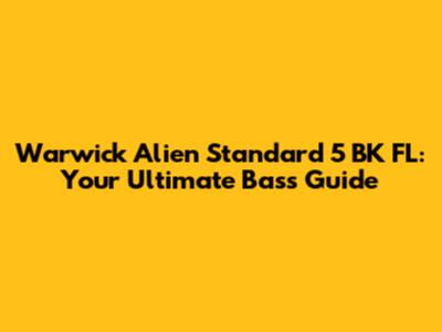 Warwick Alien Standard 5 BK FL: Your Ultimate Bass Guide