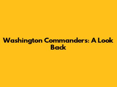 Washington Commanders: A Look Back